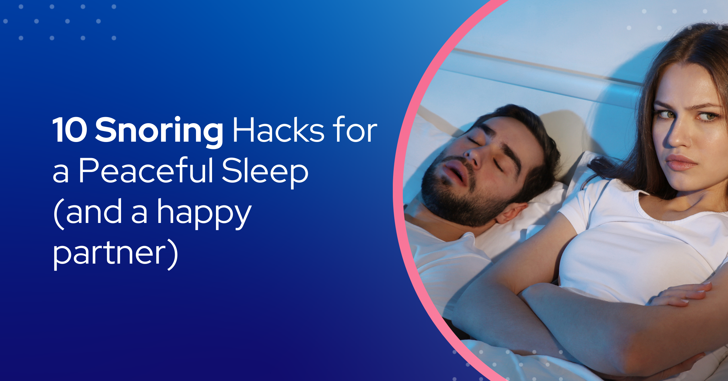 10 Practical Tips For Snorers and Their Partners