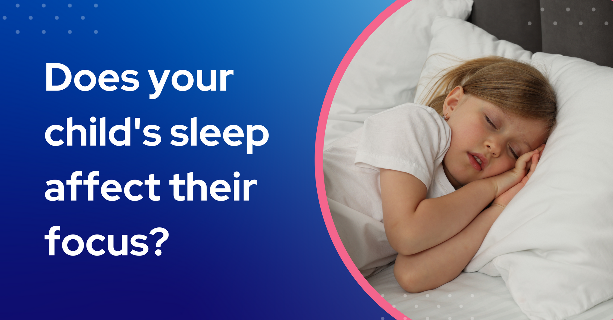 Does Your Child's Sleep Affect Their Focus?